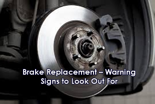 Brake Replacement – Warning Signs to Look Out For